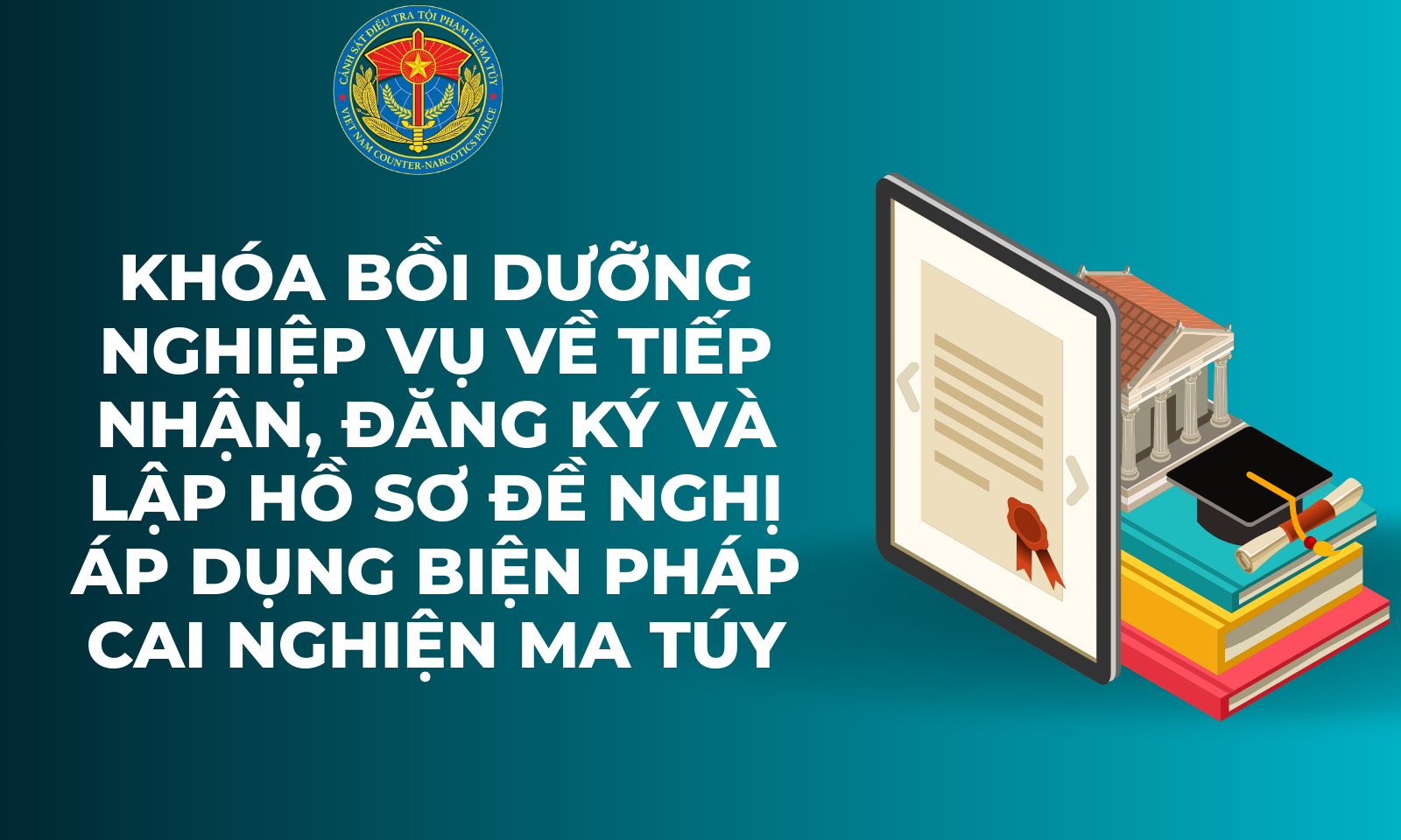 Khoá học tập huấn công tác lập hồ sơ cho các đối tượng cai nghiện ma tuý Matuy-1
