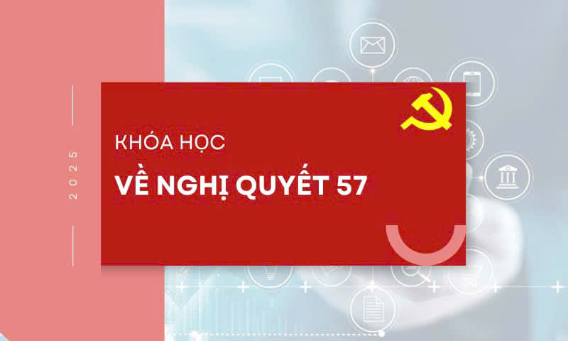Tổng hợp tài liệu về Nghị quyết số 57-NQ/TW (đang xây dựng) NQ57