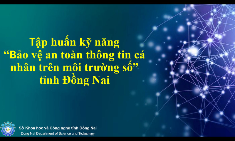 Tập huấn kỹ năng “Bảo vệ an toàn thông tin cá nhân trên môi trường số” tỉnh Đồng Nai ATTT01